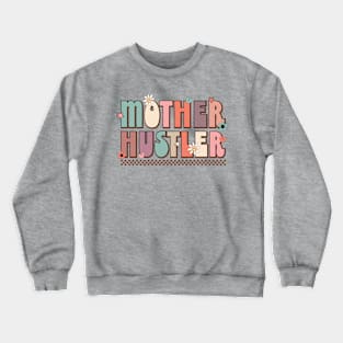 Mother hustler mothers day tee Crewneck Sweatshirt